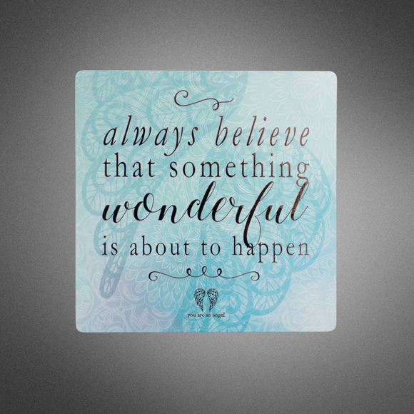 Magnet: Always believe that something wonderful is about to happen